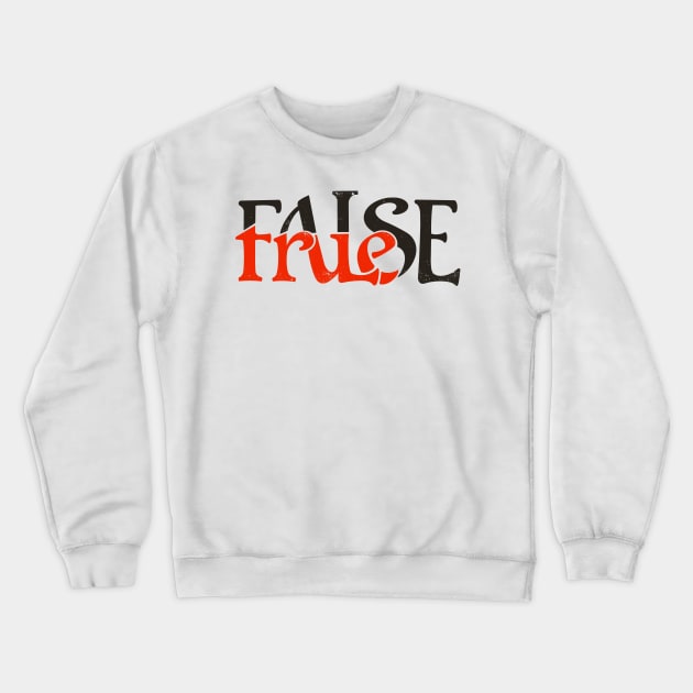 True or False Crewneck Sweatshirt by StudioPM71